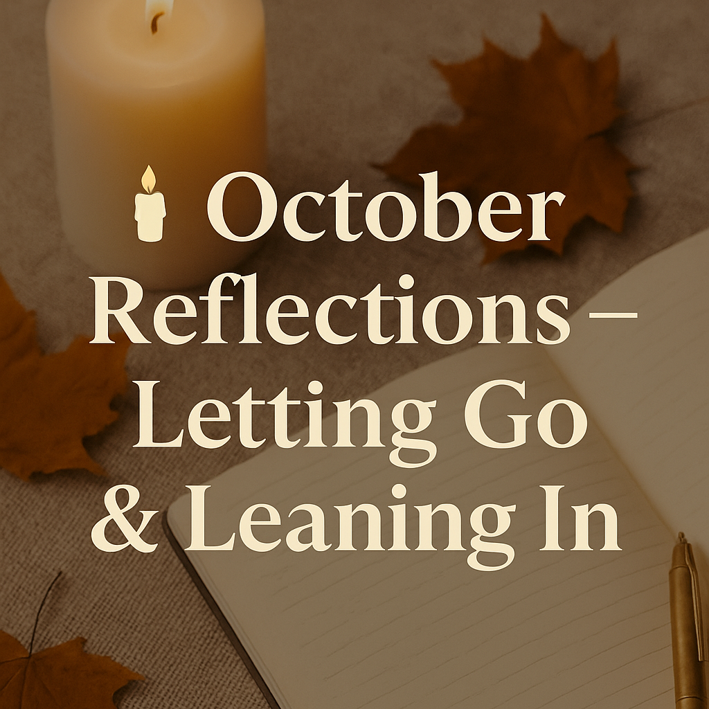 🕯️ October Reflections — Letting Go & Leaning In